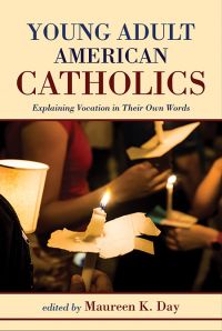oung Adult American Catholics: Explaining Vocation in Their Own Words cover