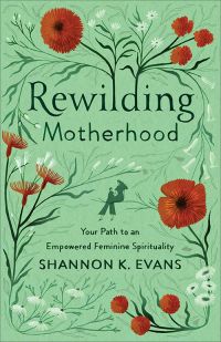 Cover of Rewilding Motherhood